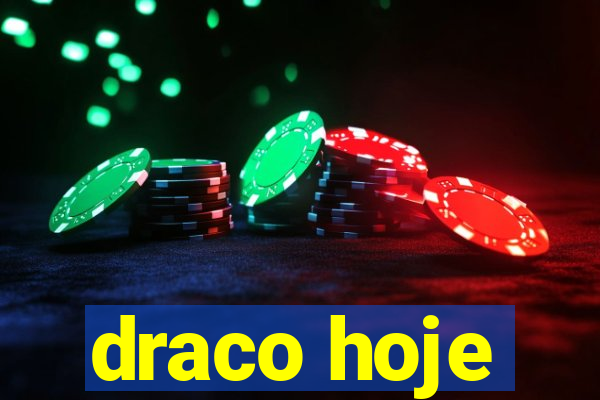 draco hoje